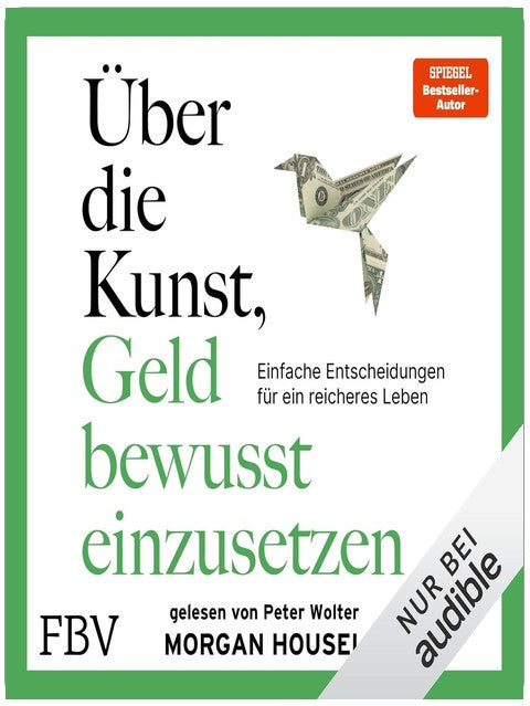 Die Kunst, Geld bewusst einzusetzen: Einfache Entscheidungen für ein reicheres Leben