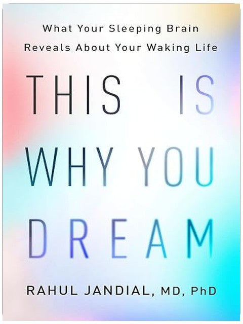 This Is Why You Dream: What Your Sleeping Brain Reveals About Your Waking Life