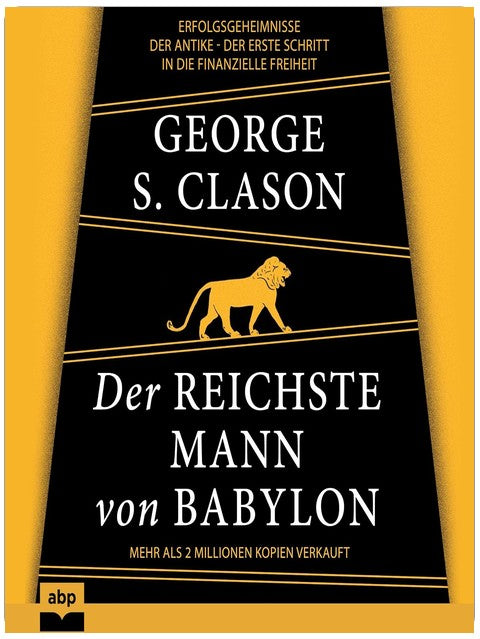 Der reichste Mann von Babylon: Erfolgsgeheimnisse der Antike - Der erste Schritt in die finanzielle Freiheit