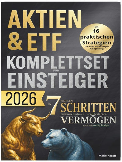 Aktien & ETF Komplettset für Einsteiger - In 7 simplen Schritten zum krisensicheren & renditestarken Vermögen, auch mit wenig Budget: Mit 16 praktischen Strategien für Ihren nachhaltigen Anlageerfolg
