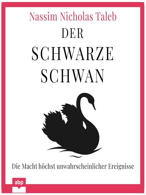 Der Schwarze Schwan: Die Macht höchst unwahrscheinlicher Ereignisse