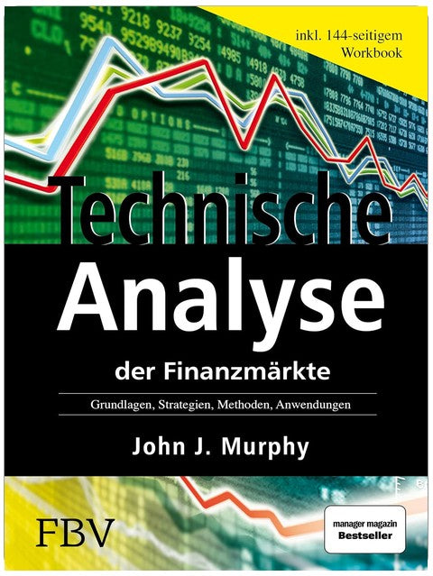Technische Analyse der Finanzmärkte: Grundlagen, Strategien, Methoden, Anwendungen. Inkl. Workbook