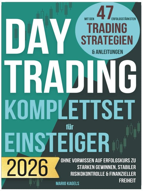 Daytrading Komplettset für Einsteiger mit den 47 erfolgsstärksten Trading Strategien & Anleitungen: Ohne Vorwissen auf Erfolgskurs zu starken Gewinnen, stabiler Risikokontrolle & finanzieller Freiheit