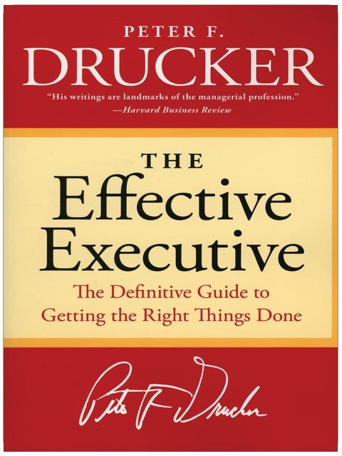The Effective Executive: The Definitive Guide to Getting the Right Things Done (Harperbusiness Essentials)