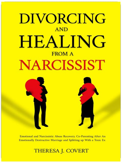 Divorcing and Healing from a Narcissist: Emotional and Narcissistic Abuse Recovery. Co-parenting after an Emotionally destructive Marriage and Splitting up with with a toxic ex