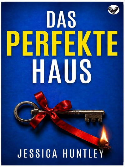 Das perfekte Haus: ein packender Psychothriller voller dunkler Geheimnisse, Spannung und unglaublicher Twists