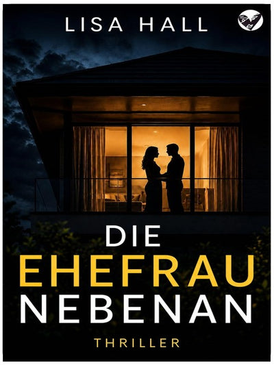 Die Ehefrau nebenan: Ein packender Psychothriller voller Lügen, Geheimnisse und schockierender Wendungen