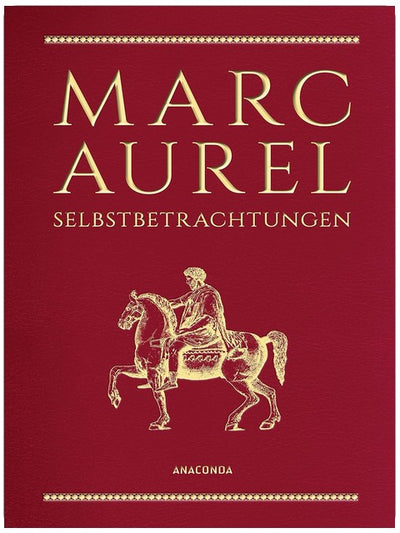 Marc Aurel, Selbstbetrachtungen: Philosoph und Kaiser des Römischen Reiches, gilt als „Sinnbild des guten Herrschers“ SWR. Schmuckausgabe in Cabra-Leder mit Goldprägung (Cabra-Leder-Reihe, Band 12)