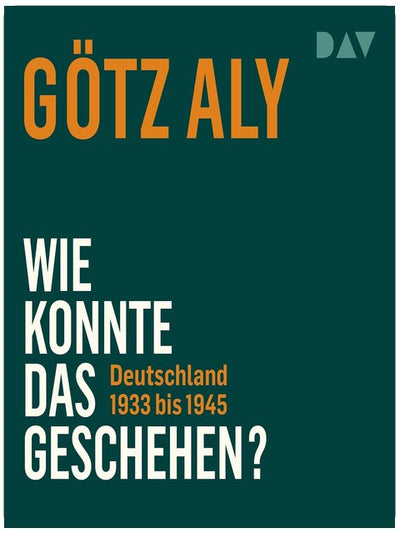 Wie konnte das geschehen? Deutschland 1933 bis 1945