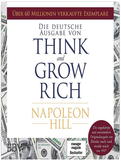 Think and Grow Rich: Die ungekürzte und unveränderte Originalausgabe von "Denke nach und werde reich" von 1937