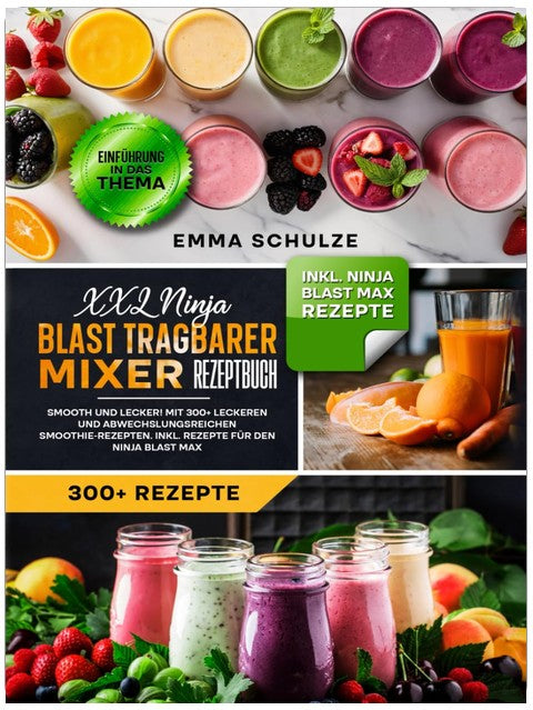 XXL Ninja Blast tragbarer Mixer Rezeptbuch: Smooth und Lecker! Mit 300+ leckeren und abwechslungsreichen Smoothie-Rezepten. Inkl. Rezepte für den Ninja Blast Max