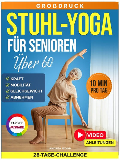 Stuhl-Yoga für Senioren über 60: Kompletter Leitfaden mit über 50 einfachen Übungen, Trainingsprogrammen, und einer 28-Tage-Challenge für ... und Abnehmen (SanftFit für Senioren)