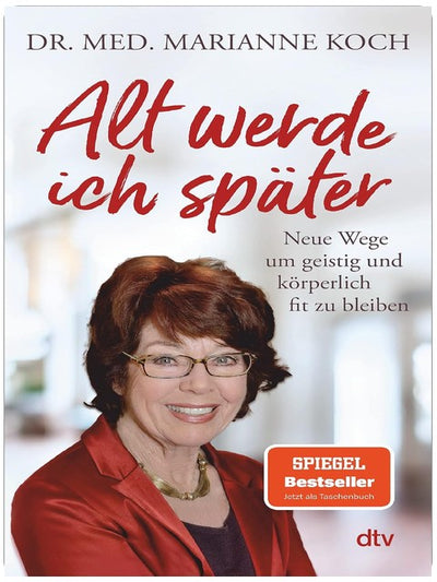Alt werde ich später: Neue Wege, um geistig und körperlich fit zu bleiben | Der Bestseller zum Thema jung bleiben