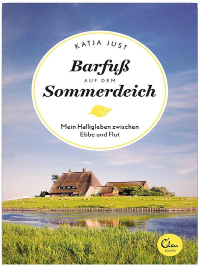 Barfuß auf dem Sommerdeich: Mein Halligleben zwischen Ebbe und Flut (Sehnsuchtsorte 4)
