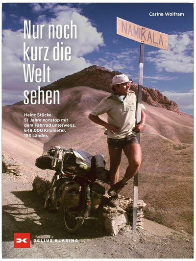 Nur noch kurz die Welt sehen: Heinz Stücke. 51 Jahre nonstop mit dem Fahrrad unterwegs. 648.000 Kilometer. 196 Länder.