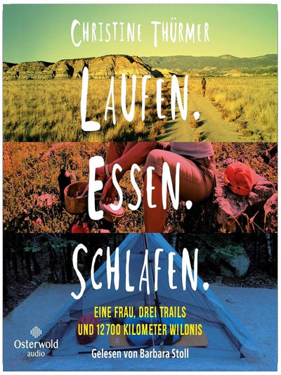 Laufen. Essen. Schlafen.: Eine Frau, drei Trails und 12700 Kilometer Wildnis