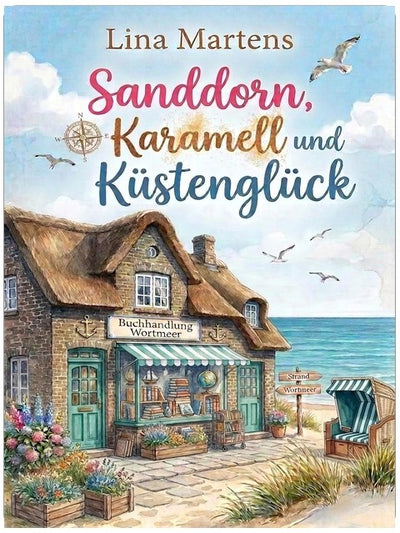 Sanddorn, Karamell und Küstenglück: Ein Ostsee-Liebesroman über ein altes Familiengeheimnis und die große Liebe (Verliebt in Glückshaven 2)