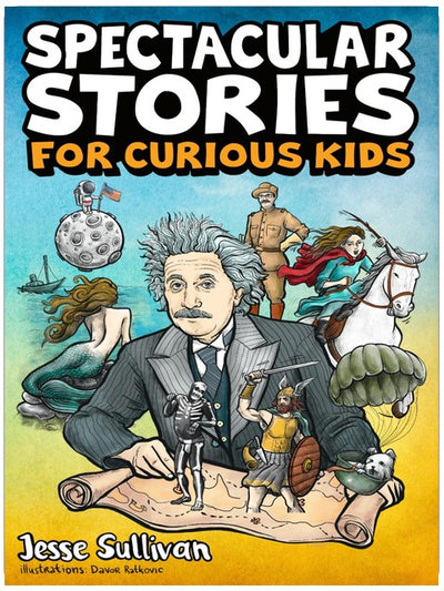 Spectacular Stories for Curious Kids: A Fascinating Collection of True Tales to Inspire & Amaze Young Readers