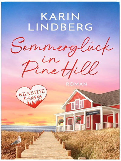 Sommerglück in Pine Hill : Ein sommerlicher Feel-Good-Roman mit Happyend (Seaside Kisses 2)