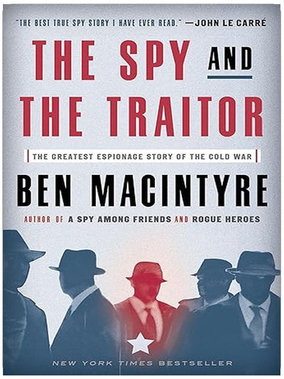 The Spy and the Traitor: The Greatest Espionage Story of the Cold War