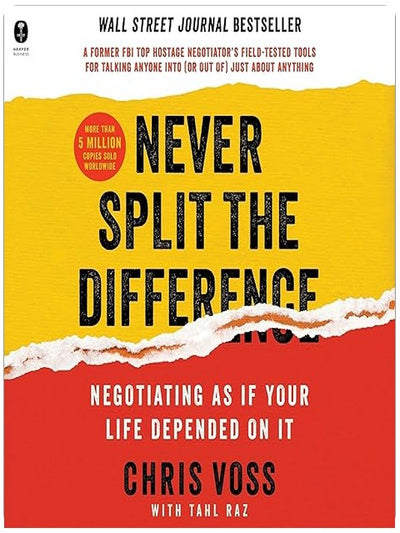 Never Split the Difference: Negotiating as if Your Life Depended on It