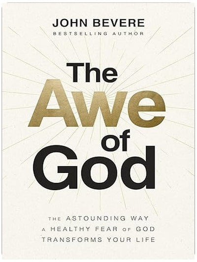 The Awe of God: The Astounding Way a Healthy Fear of God Transforms Your Life