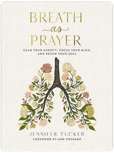 Breath as Prayer: Calm Your Anxiety, Focus Your Mind, and Renew Your Soul (80+ Breath Prayers and Devotional Meditations) – The Perfect Christian Gift for Women