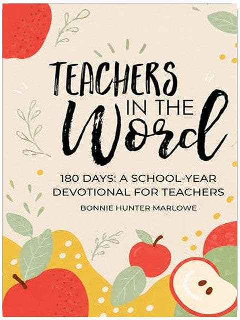 Teachers in the Word: 180 Days!: A School Year Devotional for Teachers