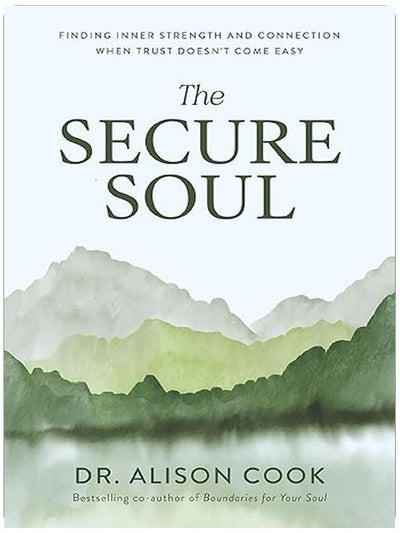 The Secure Soul: Finding Inner Strength and Connection When Trust Doesn't Come Easy