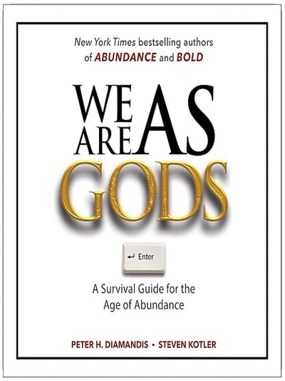 We Are as Gods: A Survival Guide for the Age of Abundance