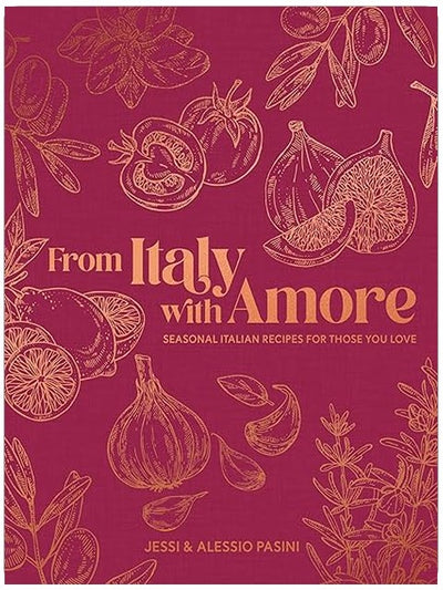 From Italy with Amore: Seasonal Italian Recipes for Those You Love