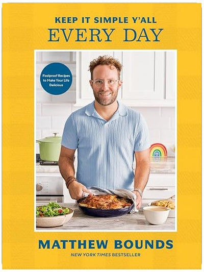 Keep It Simple Y'all: Every Day: Foolproof Recipes to Make Your Life Delicious: A Cookbook