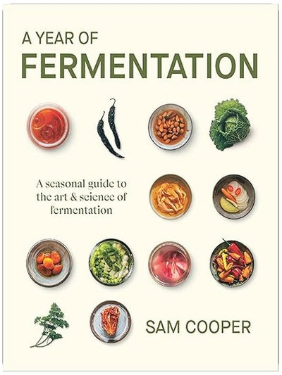 A Year of Fermentation: A Seasonal Guide to the Art & Science of Fermentation