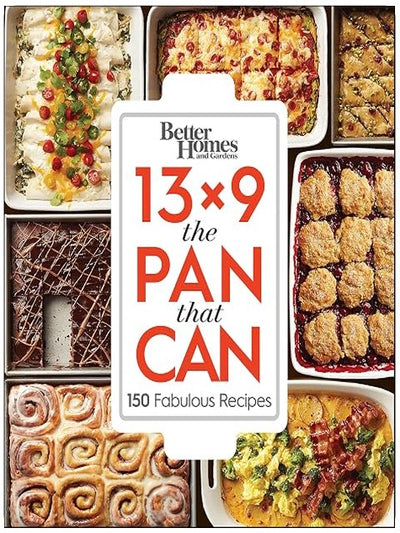 Better Homes and Gardens 13x9 The Pan That Can: 150 Fabulous Recipes
