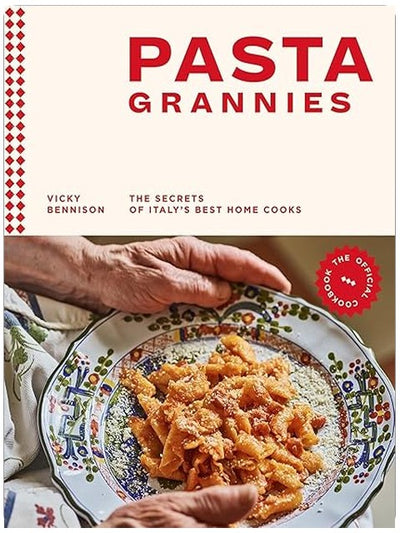 Pasta Grannies: The Official Cookbook: The Secrets of Italy's Best Home Cooks