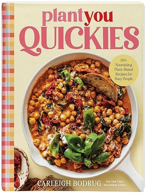 PlantYou Quickies: 140+ Nourishing Plant-Based Recipes for Busy People