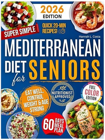 Super Simple Mediterranean Diet Cookbook for Seniors: Eat Healthy, Support Longevity & Control Weight — Your Complete Science-Backed Guide with Easy, Delicious Recipes Anyone Can Make!