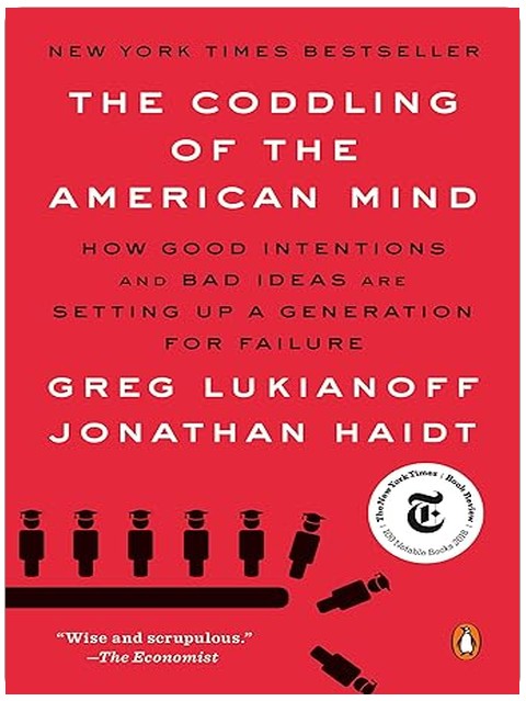 The Coddling of the American Mind: How Good Intentions and Bad Ideas Are Setting Up a Generation for Failure