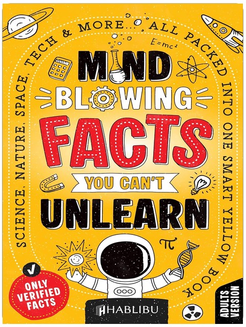 Mind-Blowing Facts You Can’t Unlearn: Science, Nature, Space, Tech & More... All Packed Into One Smart Yellow Book