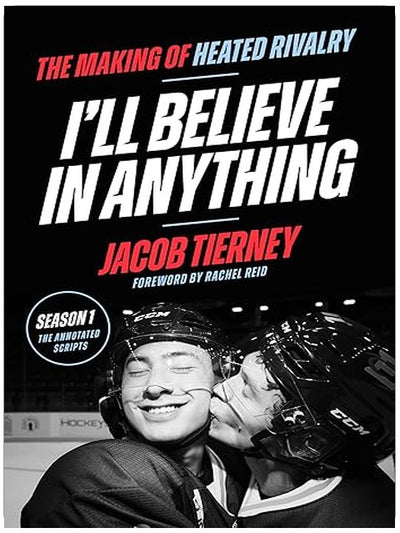 I'll Believe in Anything: The Making of Heated Rivalry Season 1 (The Annotated Scripts)