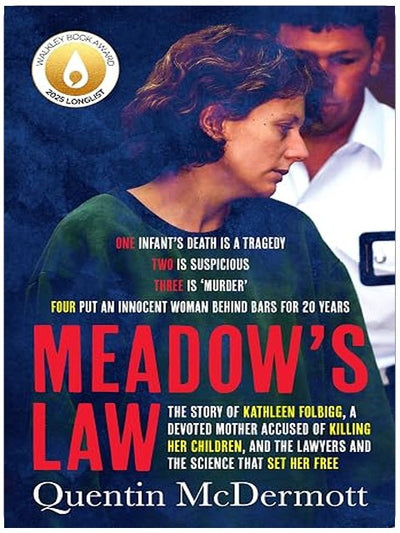Meadow's Law: The true story of Kathleen Folbigg and the science that set her free by an award winning journalist, shortlisted for the Ned Kelly Awards Best True Crime 2025