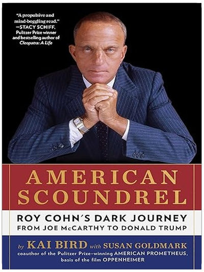 American Scoundrel: Roy Cohn's Dark Journey from Joe McCarthy to Donald Trump