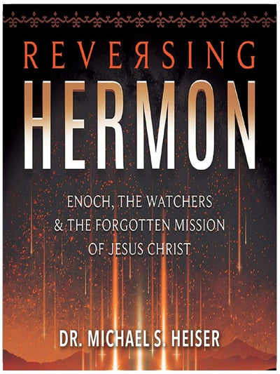 Reversing Hermon: Henoch, die Wächter und die vergessene Mission Jesu Christi