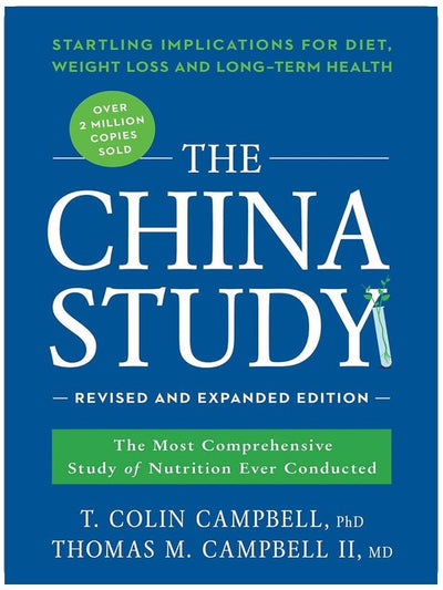 The China Study: Überarbeitete und erweiterte Ausgabe: Die umfassendste Ernährungsstudie, die jemals durchgeführt wurde, und ihre verblüffenden Auswirkungen auf Ernährung, Gewichtsverlust und langfristige Gesundheit