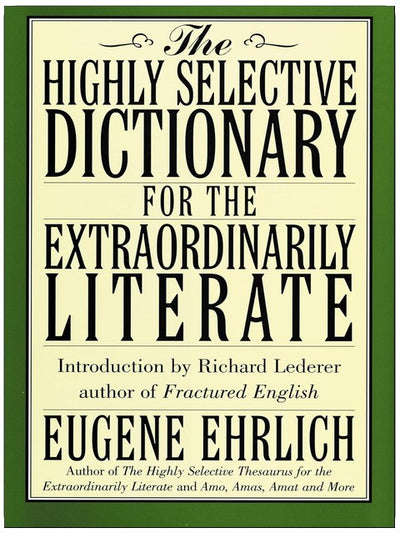 The Highly Selective Dictionary for the Extraordinarily Literate (Highly Selective Reference)