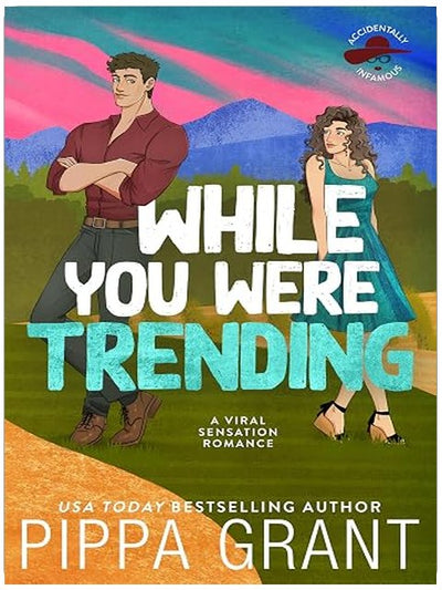 While You Were Trending: A Viral Sensation Romance (Accidentally Infamous Book 2)