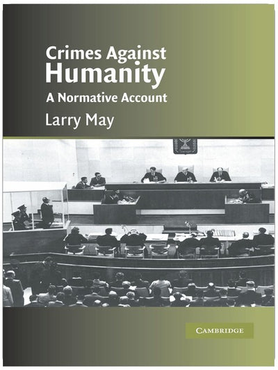 Crimes against Humanity: A Normative Account (Cambridge Studies in Philosophy and Law)