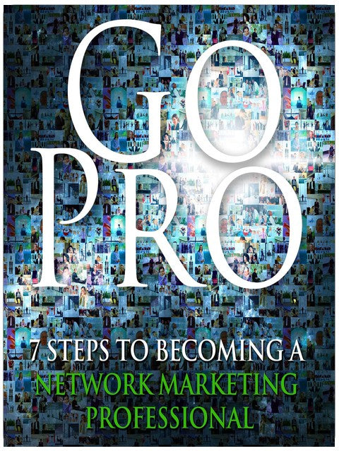 Go Pro - 7 Schritte zum Network Marketing Profi