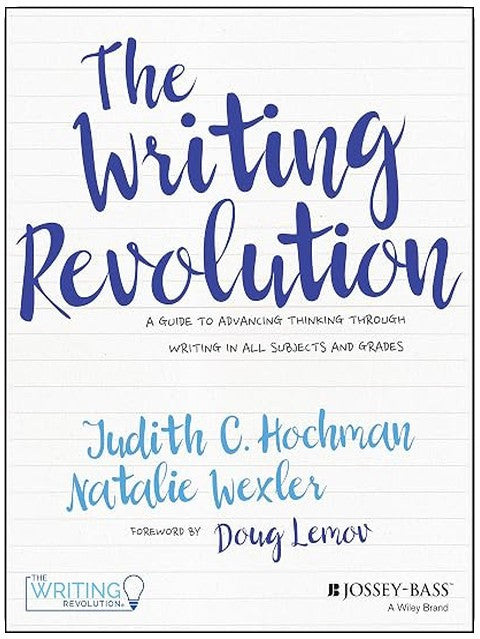 The Writing Revolution: A Guide to Advancing Thinking Through Writing in All Subjects and Grades
