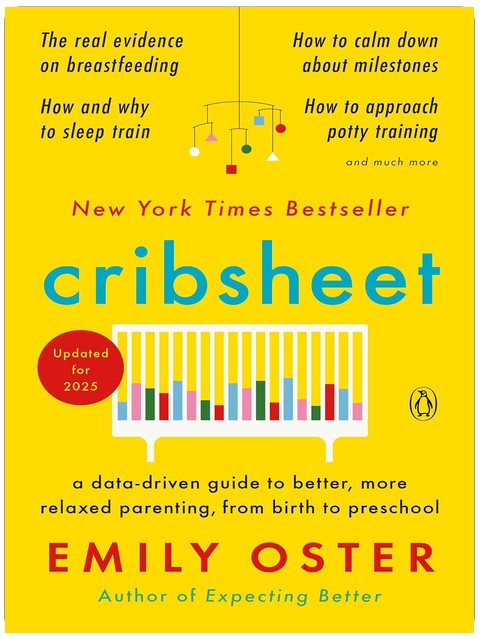 Cribsheet : A Data-Driven Guide to Better, More Relaxed Parenting, from Birth to Preschool (The ParentData Series)